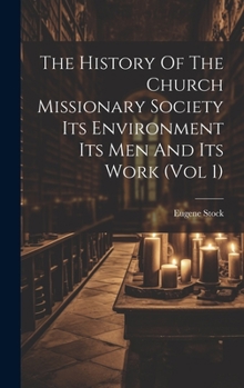 Hardcover The History Of The Church Missionary Society Its Environment Its Men And Its Work (vol 1) Book