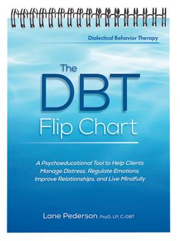 Spiral-bound The Dbt Flip Chart: A Psychoeducational Tool to Help Clients Manage Distress, Regulate Emotions, Improve Relationships, and Live Mindfully Book
