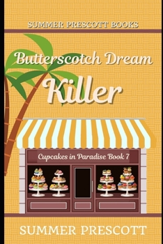 Butterscotch Dream Killer - Book #7 of the Cupcakes in Paradise