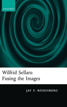 Hardcover Wilfrid Sellars: Fusing the Images Book