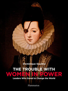 Hardcover The Trouble with Women in Power: Leaders Who Dared to Change the World Book