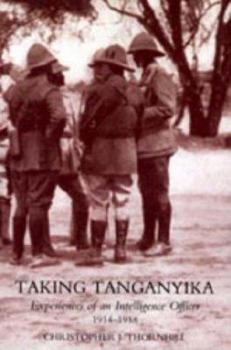 Paperback Taking Tanganyika: Experiences of an Intelligence Officer 1914-1918 Book