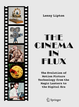 Hardcover The Cinema in Flux: The Evolution of Motion Picture Technology from the Magic Lantern to the Digital Era Book