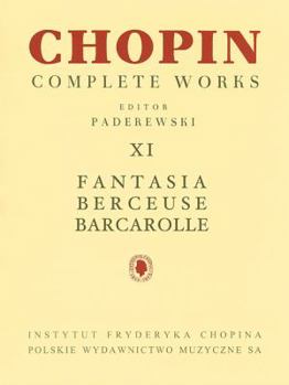 Paperback Fantasia, Berceuse, Barcarolle: Chopin Complete Works Vol. XI Book