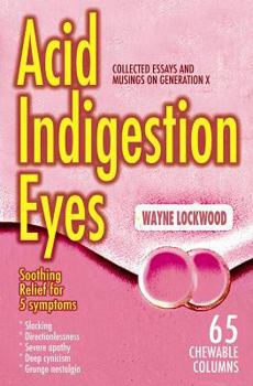 Paperback Acid Indigestion Eyes: Collected Essays and Musings on Generation X Book