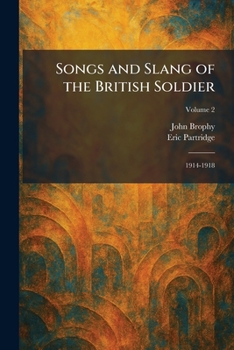 Songs and Slang of the British Soldier: 1914-1918