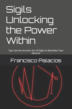 Paperback Sigils Unlocking the Power Within: Tap into the Ancient Art of Sigils to Manifest Your Desires Book