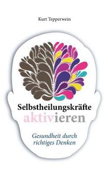 Paperback Selbstheilungskräfte aktivieren: Gesundheit durch richtiges Denken [German] Book