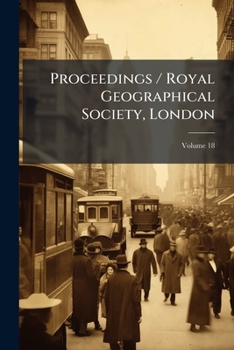 Paperback Proceedings / Royal Geographical Society, London; Volume 18 Book