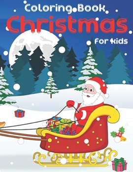 Coloring Book Christmas for Kids: Merry Christmas with Christmas coloring books. Christmas coloring books for children, Decorate Santa Claus, a Christmas tree, reindeer. 50 Christmas Pages to Color