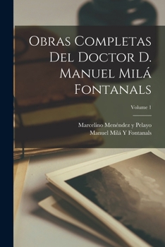 Paperback Obras Completas Del Doctor D. Manuel Milá Fontanals; Volume 1 [Spanish] Book