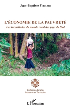 L'économie de la pauvreté: Les incertitudes du monde rural des pays du Sud (Emploi Industrie Et Territoire) (French Edition)