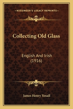 Collecting old glass, English and Irish,