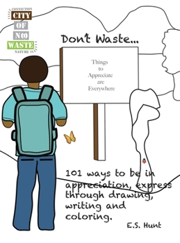 Hardcover CITY OF NO WASTE' Don't Waste...: 101 ways to be in appreciation, express through drawing, writing and coloring Book