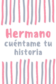 Hermano cuéntame tu historia: regalo para Hermano ¿me cuentas tu historia?, Hermano Libro (Spanish Edition)