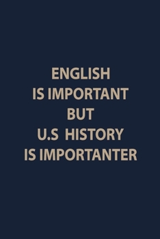 English is important but U.S history is importanter: Teacher Notebook journal Funny History Teacher Appreciation Gift