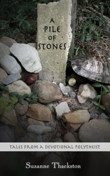 Paperback A Pile of Stones: Tales from a Devotional Polytheist Book
