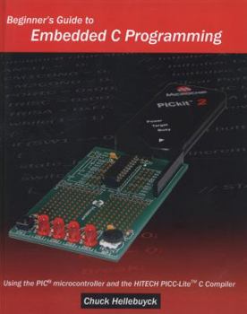 Paperback Beginner's Guide To Embedded C Programming: Using The Pic Microcontroller And The Hitech Picc-Lite C Compiler Book