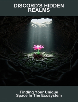 Paperback Discord'S Hidden Realms: Finding Your Unique Space In The Ecosystem Book