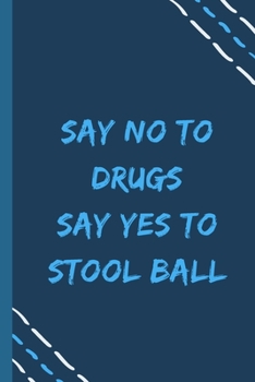 say no to drugs say yes to Stool ball -Composition Sport Gift Notebook: signed  Composition Notebook/Journal Book to Write in, (6” x 9”), 120 Pages, (Gift For Friends, sport lovers )