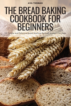 Paperback The Bread Baking Cookbook for Beginners Book