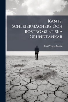 Paperback Kants, Schleiermachers Och Boströms Etiska Grundtankar [Swedish] Book