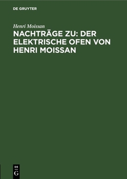 Hardcover Nachträge Zu: Der Elektrische Ofen Von Henri Moissan [German] Book