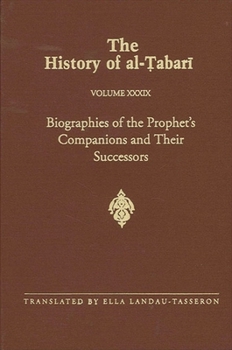 The History of al-Tabari, Volume 39: Biographies of the Prophet's Companions and Their Successors - Book #39 of the History of Al-Tabari