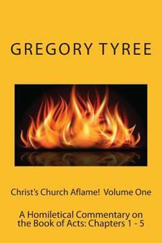 Paperback Christ's Church Aflame!: A Homiletical Commentary on the Book of Acts: Volume One (Chapters 1 - 5) Book