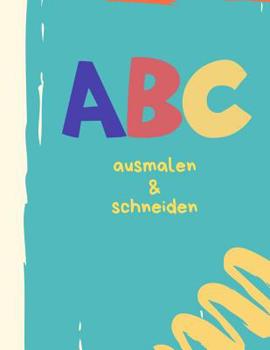 Paperback ABC malen und schneiden: Buchstaben und Zahlen ausmalen und schneiden üben [German] Book