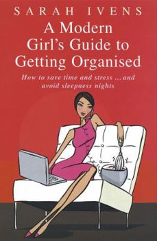 Paperback A Modern Girl's Guide to Getting Organised: How to Save Time and Stress... and Avoid Sleepless Nights Book