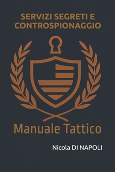 SERVIZI SEGRETI E CONTROSPIONAGGIO: Manuale Tattico (Manuali di Intelligence e Controspionaggio) (Italian Edition)