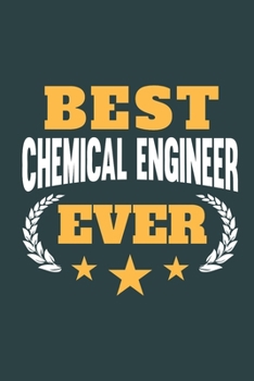 Best Chemical Engineer Ever: Notebook or Journal for Chemical Engineers with 120 Dot Grid Pages, 6 x 9 Inches, Cream Paper, Glossy Finished Soft Cover