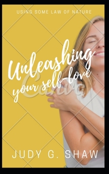 Paperback Unleashing Your Self-Love: ... using some law of nature. Book