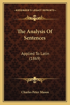 Paperback The Analysis Of Sentences: Applied To Latin (1869) Book