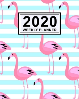 Flamingo Weekly Planner 2020: Flamingo 2020 Daily, Weekly & Monthly Calendar Planner | January to December | 110 Pages (8x10)