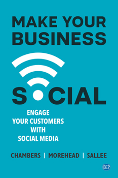Make Your Business Social : Engage Your Customers with Social Media