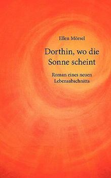 Paperback Dorthin, wo die Sonne scheint: Roman eines neuen Lebensabschnitts [German] Book