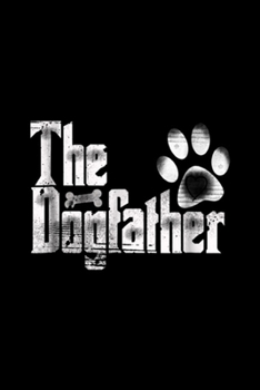 The Dogfather: The Dogfather Dog Dad Funny Father's Day Gifts Journal/Notebook Blank Lined Ruled 6x9 100 Pages