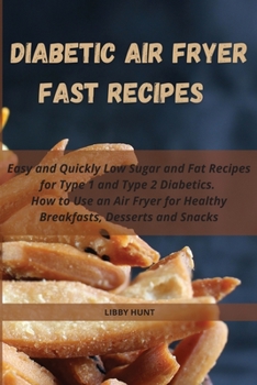 Paperback Diabetic Air Fryer Fast Recipes: Easy and Quickly Low Sugar and Fat Recipes for Type 1 and Type 2 Diabetics. How to Use an Air Fryer for Healthy Break Book