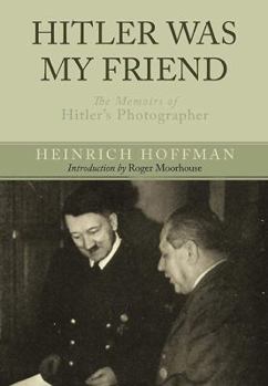 Paperback Hitler Was My Friend: The Memoirs of Hitler's Photographer Book