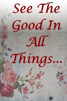 Paperback See The Good In All Things: Be Positive, Confident and Motivated Book