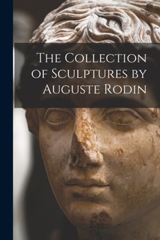 Paperback The Collection of Sculptures by Auguste Rodin Book