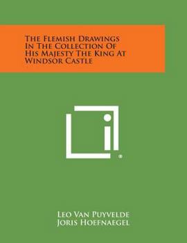 Paperback The Flemish Drawings in the Collection of His Majesty the King at Windsor Castle Book