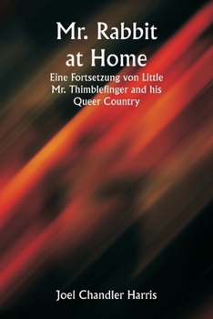 Mr. Rabbit at home; a sequel to Little Mr. Thimblefinger and his queer country