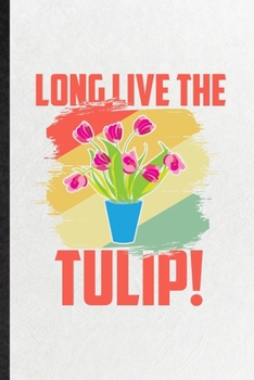 Paperback Long Live the Tulip: Funny Tulip Florist Gardener Lined Notebook/ Blank Journal For Gardening Plant Lady, Inspirational Saying Unique Speci Book