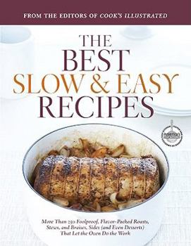 Hardcover The Best Slow & Easy Recipes: More Than 250 Foolproof, Flavor-Packed Roasts, Stews, Braises, Sides, and Desserts That Let the Oven Do the Work Book