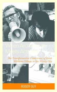 Hardcover When Architecture Meets Activism: The Transformative Experience of Hank Williams Village in the Windy City Book