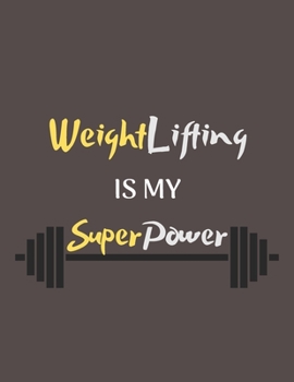 Weightlifting is my Superpower: Funny Weightlifting Gift Idea for Christmas or Birthday - Weightlifting Notebook/Planner/Journal - Office Equipment, Supplies