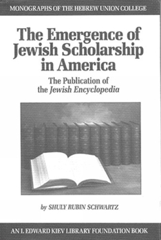 Hardcover The Emergence of Jewish Scholarship in America: The Publication of the Jewish Encyclopedia Book